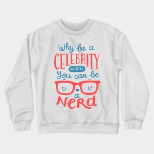 Why be a celebrity when you can be a nerd Crewneck Sweatshirt